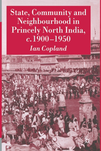 State, Community and Neighbourhood in Princely North India, C. 1900-1950