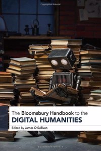 Bloomsbury Handbook to the Digital Humanities