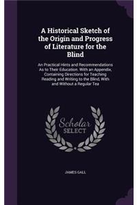 Historical Sketch of the Origin and Progress of Literature for the Blind