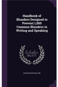 Handbook of Blunders Designed to Prevent 1,000 Common Blunders in Writing and Speaking