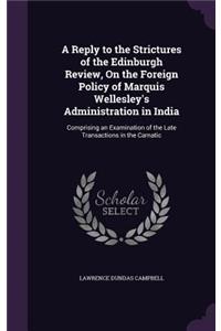 A Reply to the Strictures of the Edinburgh Review, on the Foreign Policy of Marquis Wellesley's Administration in India