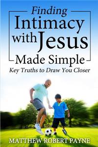 Finding Intimacy With Jesus Made Simple