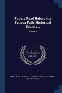 Papers Read Before the Seneca Falls Historical Society ..; Volume 1