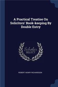 A Practical Treatise On Solicitors' Book-keeping By Double Entry