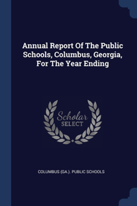 Annual Report Of The Public Schools, Columbus, Georgia, For The Year Ending