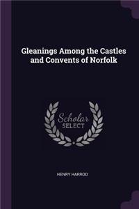 Gleanings Among the Castles and Convents of Norfolk