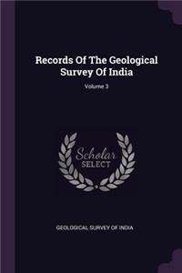 Records Of The Geological Survey Of India; Volume 3