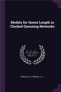 Models for Queue Length in Clocked Queueing Networks