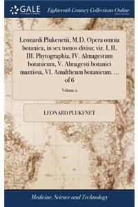 Leonardi Plukenetii, M.D. Opera Omnia Botanica, in Sex Tomos Divisa; Viz. I, II, III. Phytographia, IV. Almagestum Botanicum, V. Almagesti Botanici Mantissa, VI. Amaltheum Botanicum. ... of 6; Volume 2