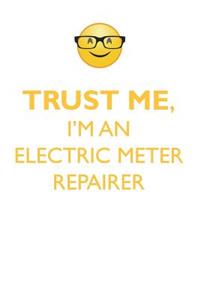 Trust Me, I'm an Electric Meter Repairer Affirmations Workbook Positive Affirmations Workbook. Includes: Mentoring Questions, Guidance, Supporting You.