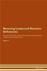 Reversing Leukemoid Reaction: Deficiencies The Raw Vegan Plant-Based Detoxification & Regeneration Workbook for Healing Patients. Volume 4