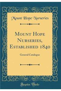 Mount Hope Nurseries, Established 1840: General Catalogue (Classic Reprint)