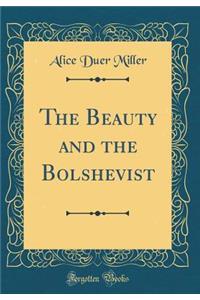 The Beauty and the Bolshevist (Classic Reprint)