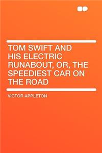 Tom Swift and His Electric Runabout, Or, the Speediest Car on the Road