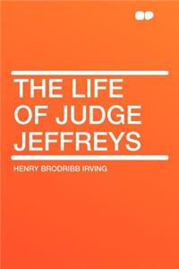 The Life of Judge Jeffreys