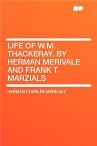Life of W.M. Thackeray. by Herman Merivale and Frank T. Marzials