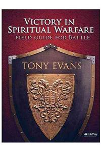 Victory in Spiritual Warfare: Field Guide for Battle: Field Guide for Battle