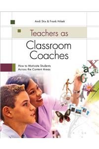 Teachers as Classroom Coaches: How to Motivate Students Across the Content Areas