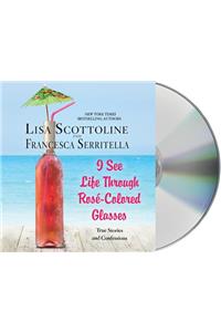 I See Life Through Rosé-Colored Glasses