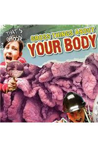Gross Things about Your Body