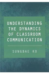 Understanding the Dynamics of Classroom Communication