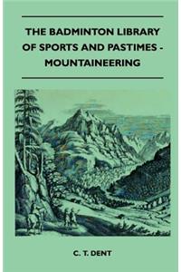 The Badminton Library Of Sports And Pastimes - Mountaineering