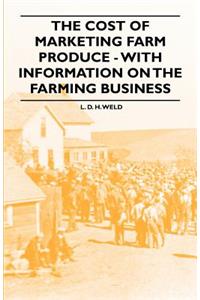 The Cost of Marketing Farm Produce - With Information on the Farming Business