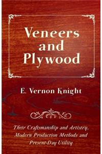 Veneers and Plywood - Their Craftsmanship and Artistry, Modern Production Methods and Present-Day Utility