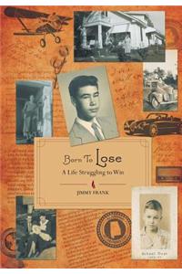 Born to Lose - A Life Struggling to Win