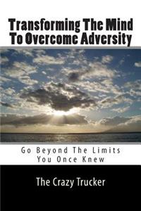 Transforming The Mind To Overcome Adversity