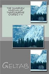 The Dwarven Kingdom of Thazdulrene Stories I-V