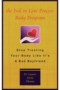 Fall in Love Process: Body Program: Stop Treating Your Body Like It's a Bad Boyfriend