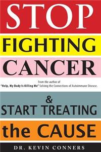 Stop Fighting Cancer and Start Treating the Cause