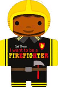 I want to be a Firefighter