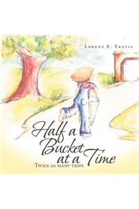 Half a Bucket at a Time