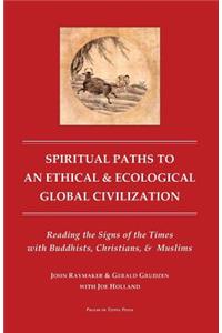 Spiritual Paths to An Ethical & Ecological Global Civilization