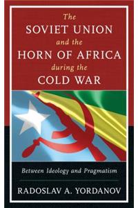 The Soviet Union and the Horn of Africa during the Cold War