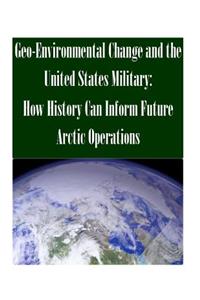 Geo-Environmental Change and the United States Military