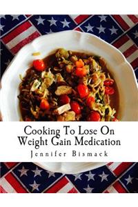 Cooking To Lose On Weight Gain Medication