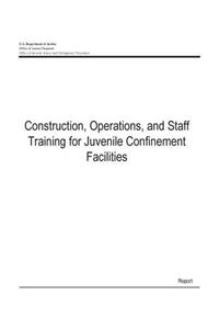 Construction, Operations, and Staff Training for Juvenile Confinement Facilities