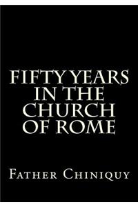 Fifty Years In The Church Of Rome