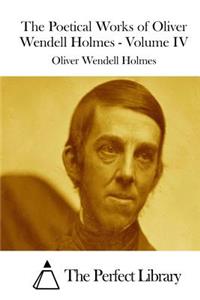 Poetical Works of Oliver Wendell Holmes - Volume IV