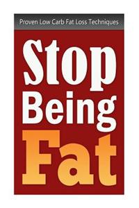 Stop Being Fat
