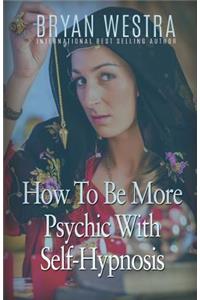 How To Be More Psychic With Self-Hypnosis