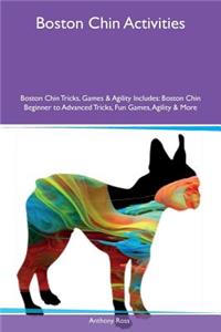 Boston Chin Activities Boston Chin Tricks, Games & Agility Includes: Boston Chin Beginner to Advanced Tricks, Fun Games, Agility & More