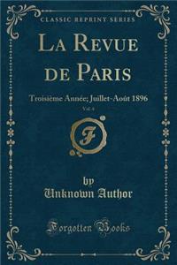 La Revue de Paris, Vol. 4: TroisiÃ¨me AnnÃ©e; Juillet-AoÃ»t 1896 (Classic Reprint)