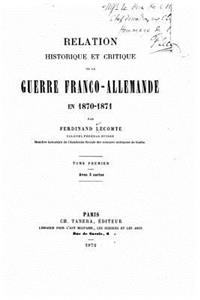 Relation Historique et Critique de la Guerre Franco-Allemande - Tome I