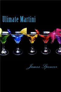 Ultimate Martini: Making Music, Martinis and Memories