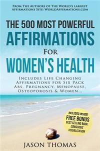 Affirmation the 500 Most Powerful Affirmations for Women's Health: Includes Life Changing Affirmations for Six Pack Abs, Pregnancy, Menopause, Osteoporosis and Women