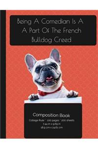 Being A Comedian Is A Part Of The French Bulldog Creed - Composition Notebook
